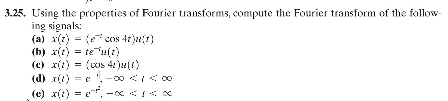 3 25 Using The Properties Of Fourier Transforms Compute The Fourier Transform Of The Follow Ing Signals A X T 1