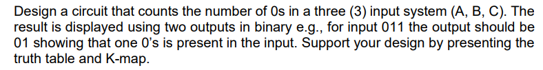 Design A Circuit That Counts The Number Of Os In A Three 3 Input System A B C The Result Is Displayed Using Two O 1