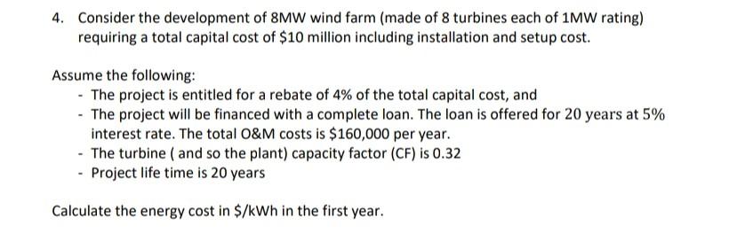 4 Consider The Development Of Bmw Wind Farm Made Of 8 Turbines Each Of 1mw Rating Requiring A Total Capital Cost Of 1