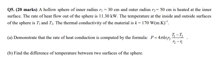 Q5 20 Marks A Hollow Sphere Of Inner Radius N 30 Cm And Outer Radius 12 50 Cm Is Heated At The Inner Surface The 1