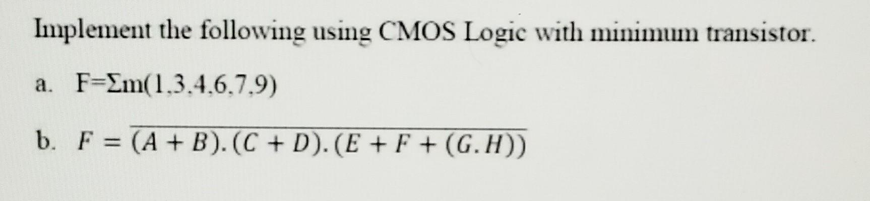 Implement The Following Using Cmos Logic With Minimum Transistor A F C 1 3 4 6 7 9 B F A B C D E F G 1