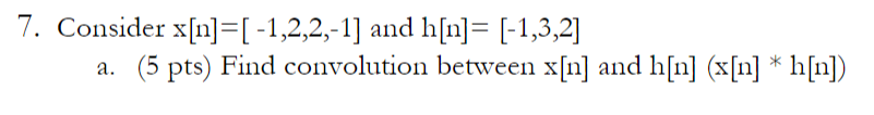 7 Consider X N 1 2 2 1 And H N 1 3 2 5 Pts Find Convolution Between X N And H N X N H N A B 5 1