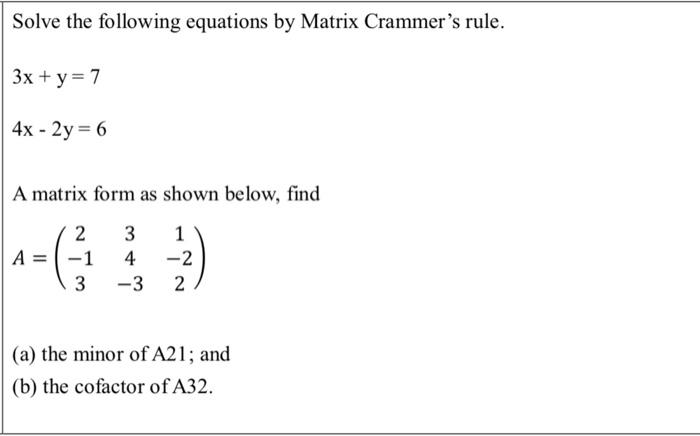 Solve The Following Equations By Matrix Crammer S Rule 3x Y 7 4x 2y 6 A Matrix Form As Shown Below Find 2 A 1