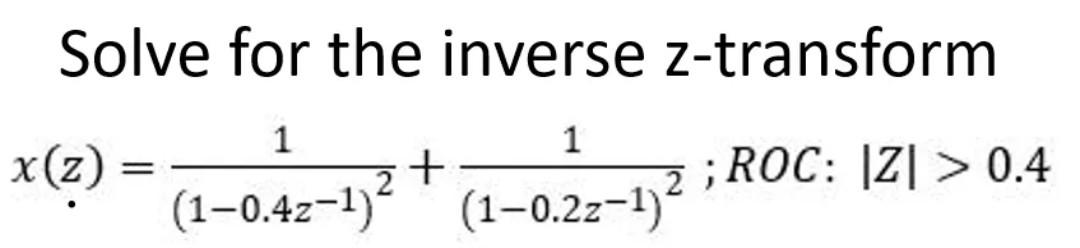 Solve For The Inverse Z Transform 1