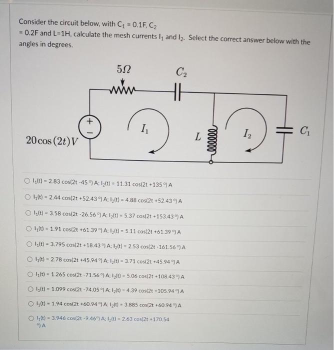 Consider The Circuit Below With C1 0 1f Cz 0 2f And L 1h Calculate The Mesh Currents 14 And 12 Select The Correct 1