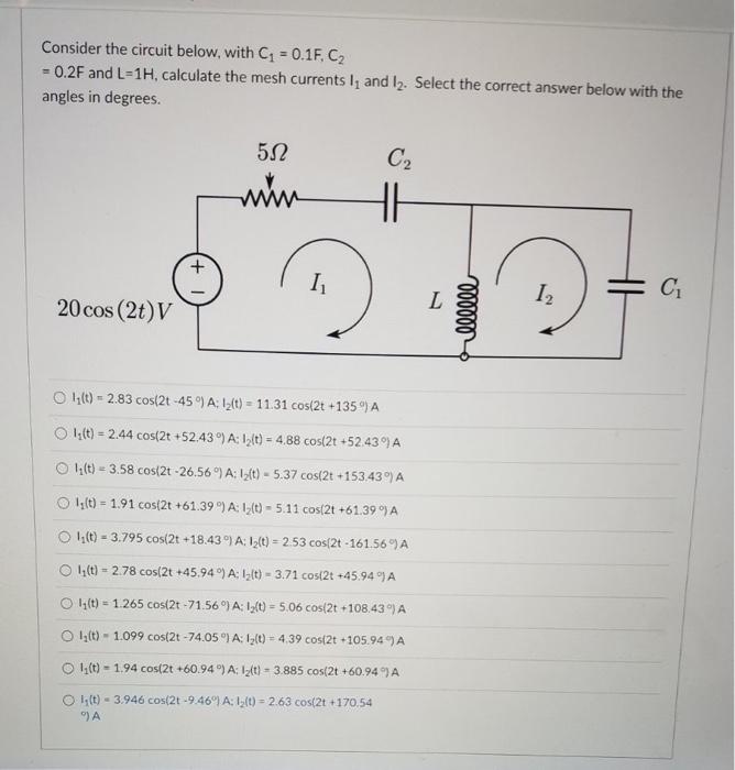 Consider The Circuit Below With C1 0 1f Cz 0 2f And L 1h Calculate The Mesh Currents I And 12 Select The Correct 1