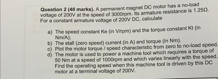 Question 2 40 Marks A Permanent Magnet Dc Motor Has A No Load Voltage Of 200v At The Speed Of 3000rpm Its Armature R 1