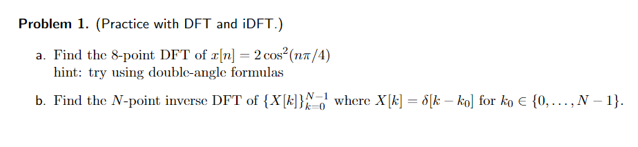 Problem 1 Practice With Dft And Idft A Find The 8 Point Dft Of E N 2 Cos 17 4 Hint Try Using Double Angle Fo 1