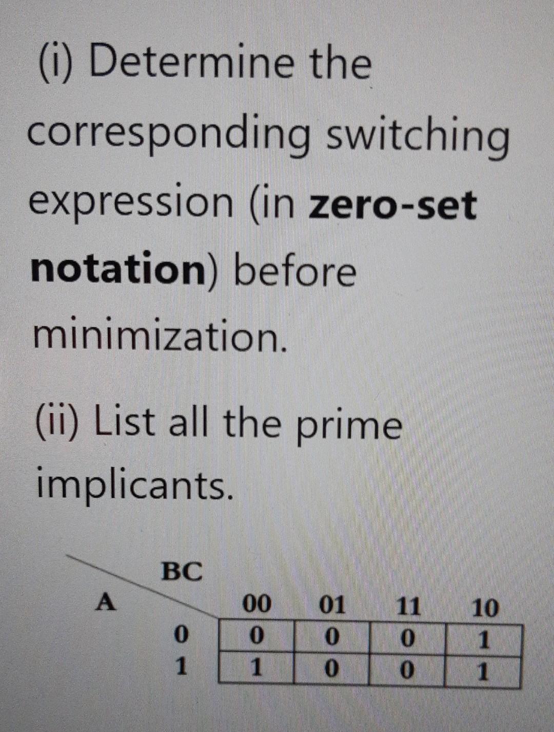 I Determine The Corresponding Switching Expression In Zero Set Notation Before Minimization Ii List All The Prime 1