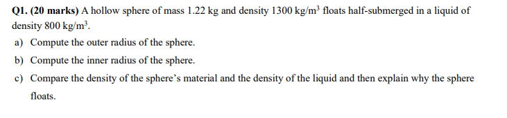 Q1 20 Marks A Hollow Sphere Of Mass 1 22 Kg And Density 1300 Kg M Floats Half Submerged In A Liquid Of Density 800 K 1
