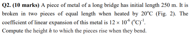 Q2 10 Marks A Piece Of Metal Of A Long Bridge Has Initial Length 250 M It Is Broken In Two Pieces Of Equal Length Wh 1