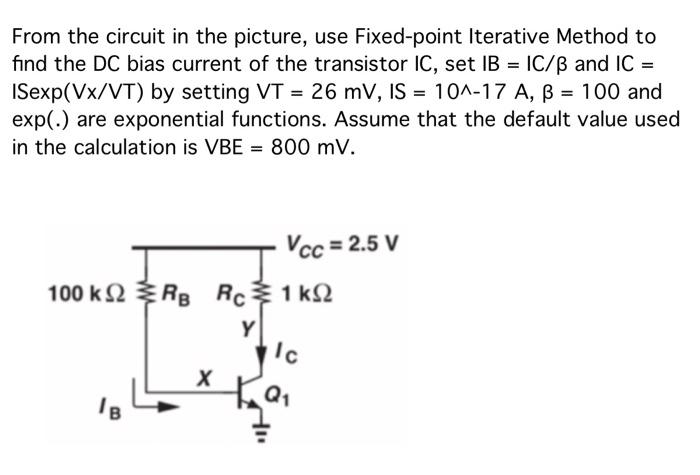 From The Circuit In The Picture Use Fixed Point Iterative Method To Find The Dc Bias Current Of The Transistor Ic Se 1