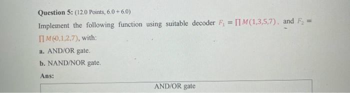 Question 5 12 0 Points 6 0 6 0 Implement The Following Function Using Suitable Decoder F I1 M 1 3 5 7 And F 1