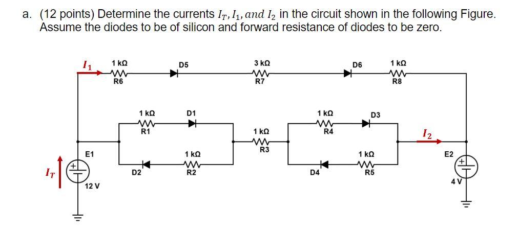 A 12 Points Determine The Currents It I1 And 12 In The Circuit Shown In The Following Figure Assume The Diodes To 1