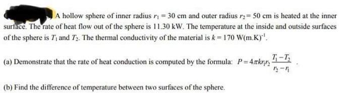 A Hollow Sphere Of Inner Radius N 30 Cm And Outer Radius R 50 Cm Is Heated At The Inner Surface The Rate Of Heat Flo 1