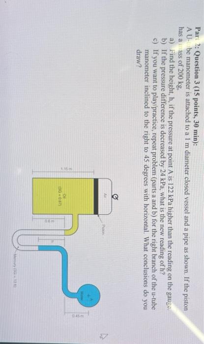 Part 2 Question 3 15 Points 30 Min A U Tube Manometer Is Attached To A 1 M Diameter Closed Vessel And A Pipe As Sho 2