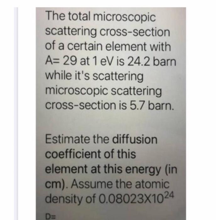 The Total Microscopic Scattering Cross Section Of A Certain Element With A 29 At 1 Ev Is 24 2 Barn While It S Scatterin 1