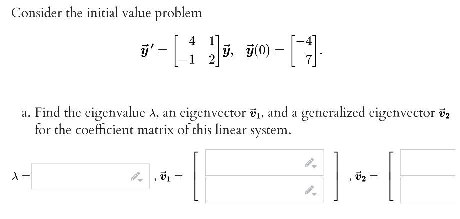 Consider The Initial Value Problem J 1 4 1 1 2 9 G 0 11 7 A Find The Eigenvalue 1 An Eigenvector Ol And A 1