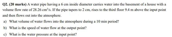 Q2 20 Marks A Water Pipe Having A 6 Cm Inside Diameter Carries Water Into The Basement Of A House With A Volume Flow 1