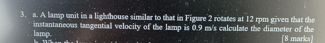 3 A A Lamp Unit In A Lighthouse Similar To That In Figure 2 Rotates At 12 Rpm Given That The Instantaneous Tangential 1