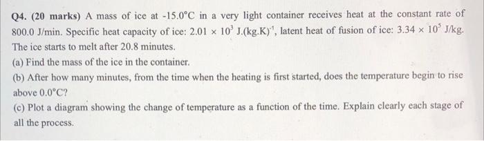 Q4 20 Marks A Mass Of Ice At 15 0 C In A Very Light Container Receives Heat At The Constant Rate Of 800 0 J Min Spe 1