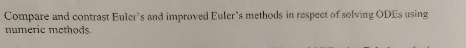 Compare And Contrast Euler S And Improved Euler S Methods In Respect Of Solving Odes Using Numeric Methods 1