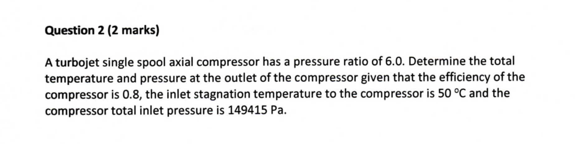 Question 2 2 Marks A Turbojet Single Spool Axial Compressor Has A Pressure Ratio Of 6 0 Determine The Total Temperatu 1