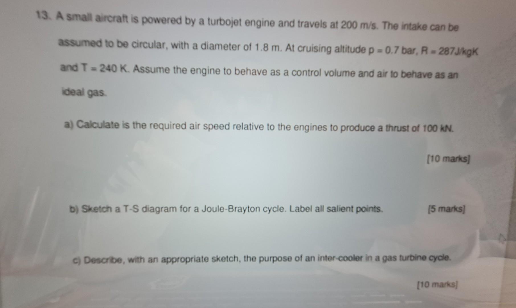 13 A Small Aircraft Is Powered By A Turbojet Engine And Travels At 200 M S The Intake Can Be Assumed To Be Circular W 1