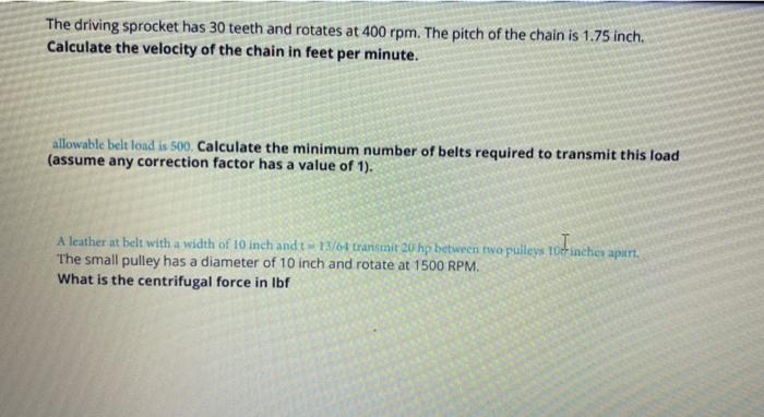 The Driving Sprocket Has 30 Teeth And Rotates At 400 Rpm The Pitch Of The Chain Is 1 75 Inch Calculate The Velocity Of 1