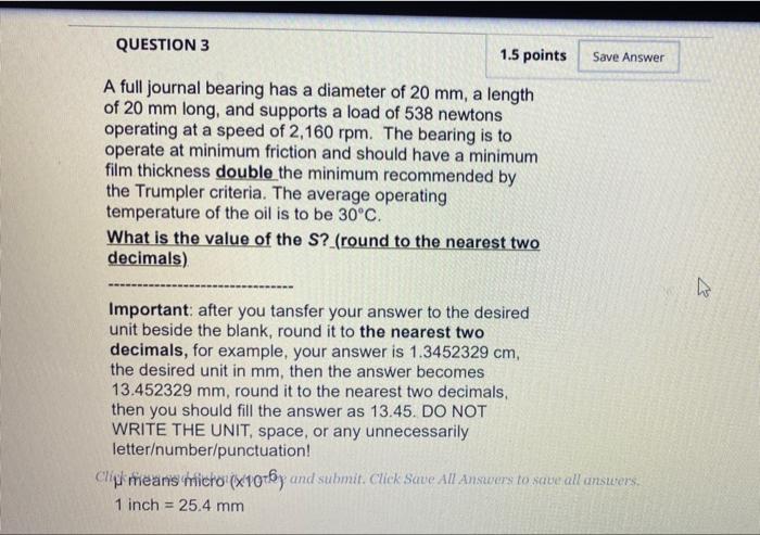 Question 3 1 5 Points Save Answer A Full Journal Bearing Has A Diameter Of 20 Mm A Length Of 20 Mm Long And Supports A 1