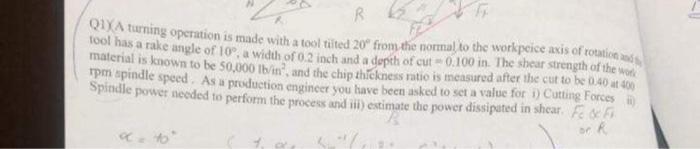 Question 01 A Turning Operation Is Made With A Rake Angle Of 10 A Feed Of 0 010 In Rev And A Depth Of Cut 0 100 In T 2