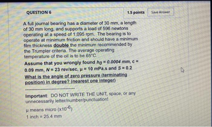 Question 6 1 5 Points Save Answer A Full Journal Bearing Has A Diameter Of 30 Mm A Length Of 30 Mm Long And Supports A 1