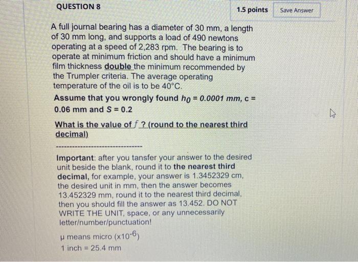 Question 8 1 5 Points Save Answer A A Full Journal Bearing Has A Diameter Of 30 Mm A Length Of 30 Mm Long And Supports 1