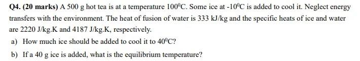 Q4 20 Marks A 500 G Hot Tea Is At A Temperature 100 C Some Ice At 10 C Is Added To Cool It Neglect Energy Transfer 1