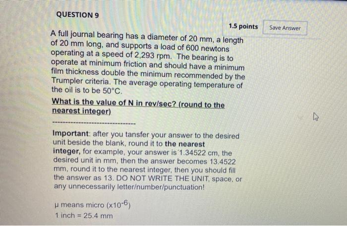 Save Answer Question 9 1 5 Points A Full Journal Bearing Has A Diameter Of 20 Mm A Length Of 20 Mm Long And Supports A 1