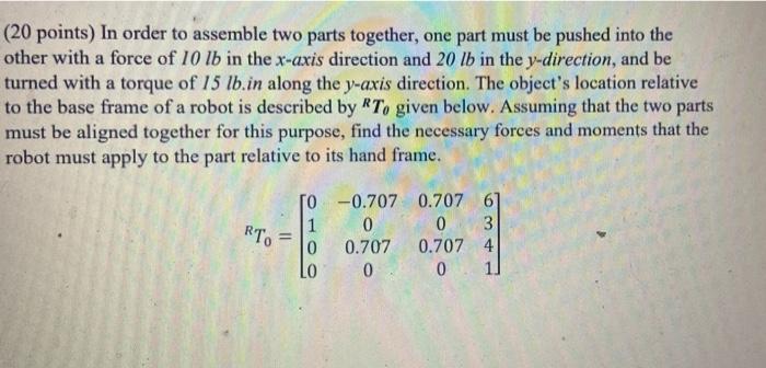 20 Points In Order To Assemble Two Parts Together One Part Must Be Pushed Into The Other With A Force Of 10 Lb In The 1