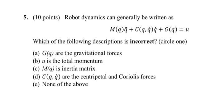 5 10 Points Robot Dynamics Can Generally Be Written As M Qq C Q 99 G Q U Which Of The Following Descriptions Is 1