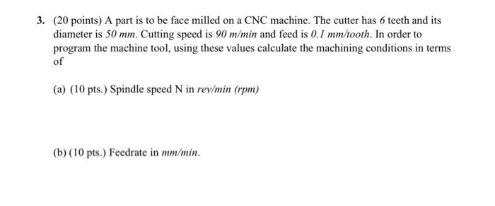 3 20 Points A Part Is To Be Face Milled On A Cnc Machine The Cutter Has 6 Teeth And Its Diameter Is 50 Mm Cutting S 1
