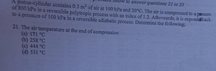 Ow To Answer Questions 21 To 23 A Piston Cylinder Contains 0 3 M Of Air At 100 Kpa And 20 C The Air Is Compressed To A 1