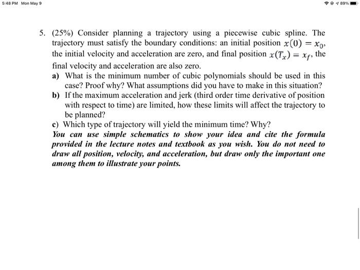5 48 Pm Mon May 9 7 89 5 25 Consider Planning A Trajectory Using A Piecewise Cubic Spline The Trajectory Must Sati 1