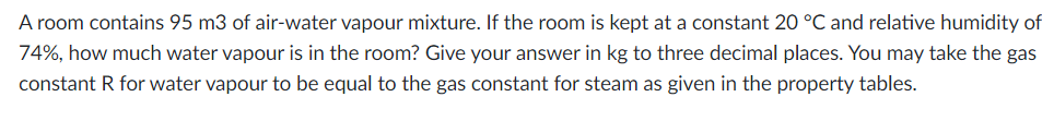 A Room Contains 95 M3 Of Air Water Vapour Mixture If The Room Is Kept At A Constant 20 C And Relative Humidity Of 74 1