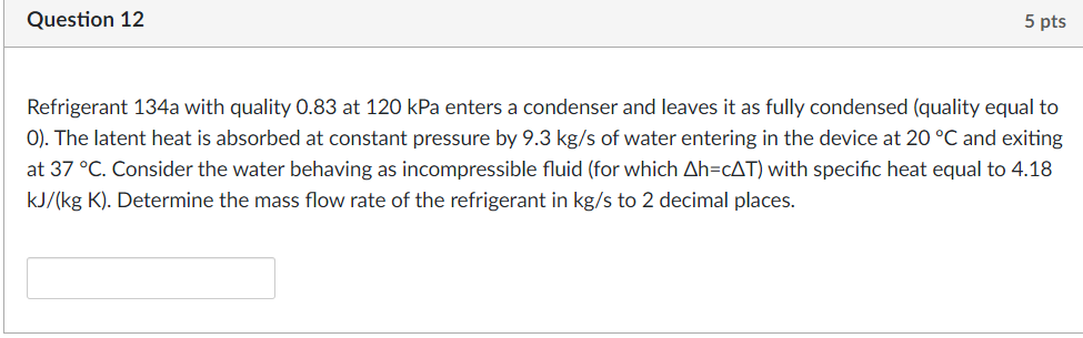 Question 12 5 Pts Refrigerant 134a With Quality 0 83 At 120 Kpa Enters A Condenser And Leaves It As Fully Condensed Qua 1