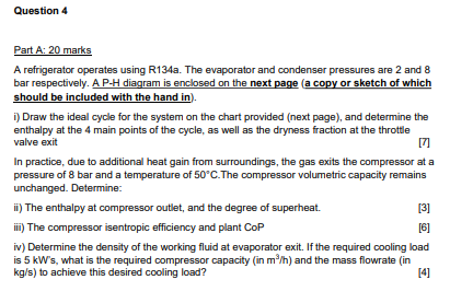 Question 4 Part A 20 Marks A Refrigerator Operates Using R134a The Evaporator And Condenser Pressures Are 2 And 8 Bar 1