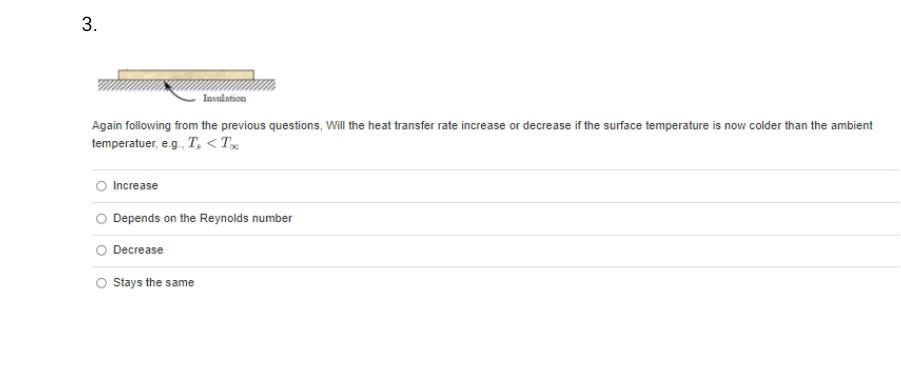 3 Insulation Again Following From The Previous Questions Will The Heat Transfer Rate Increase Or Decrease If The Surfa 1
