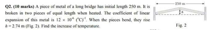 250 M Q2 10 Marks A Piece Of Metal Of A Long Bridge Has Initial Length 250 M It Is Broken In Two Pieces Of Equal Len 1