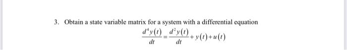 A 3 Obtain A State Variable Matrix For A System With A Differential Equation D Y 1 Dy 0 Di Y T U 1 Dt 1