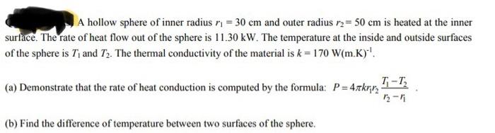 A Hollow Sphere Of Inner Radius N 30 Cm And Outer Radius 12 50 Cm Is Heated At The Inner Surface The Rate Of Heat F 1