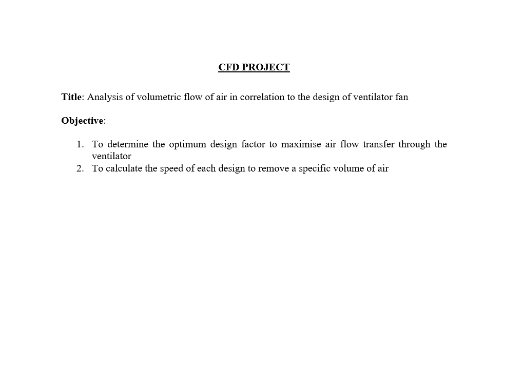 Cfd Project Title Analysis Of Volumetric Flow Of Air In Correlation To The Design Of Ventilator Fan Objective 1 To De 1
