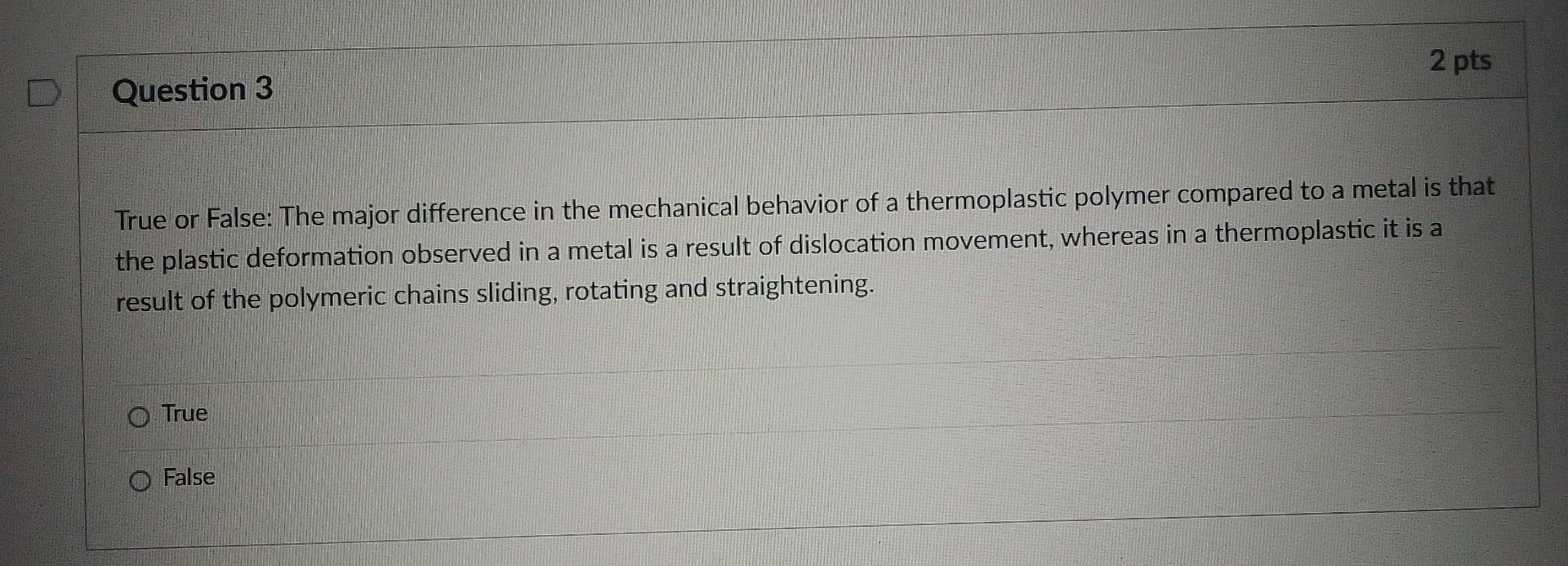 Question 1 2 Pts True Or False When Designing A Part To Be Manufactured From A Polymer In General The Design Temperat 3