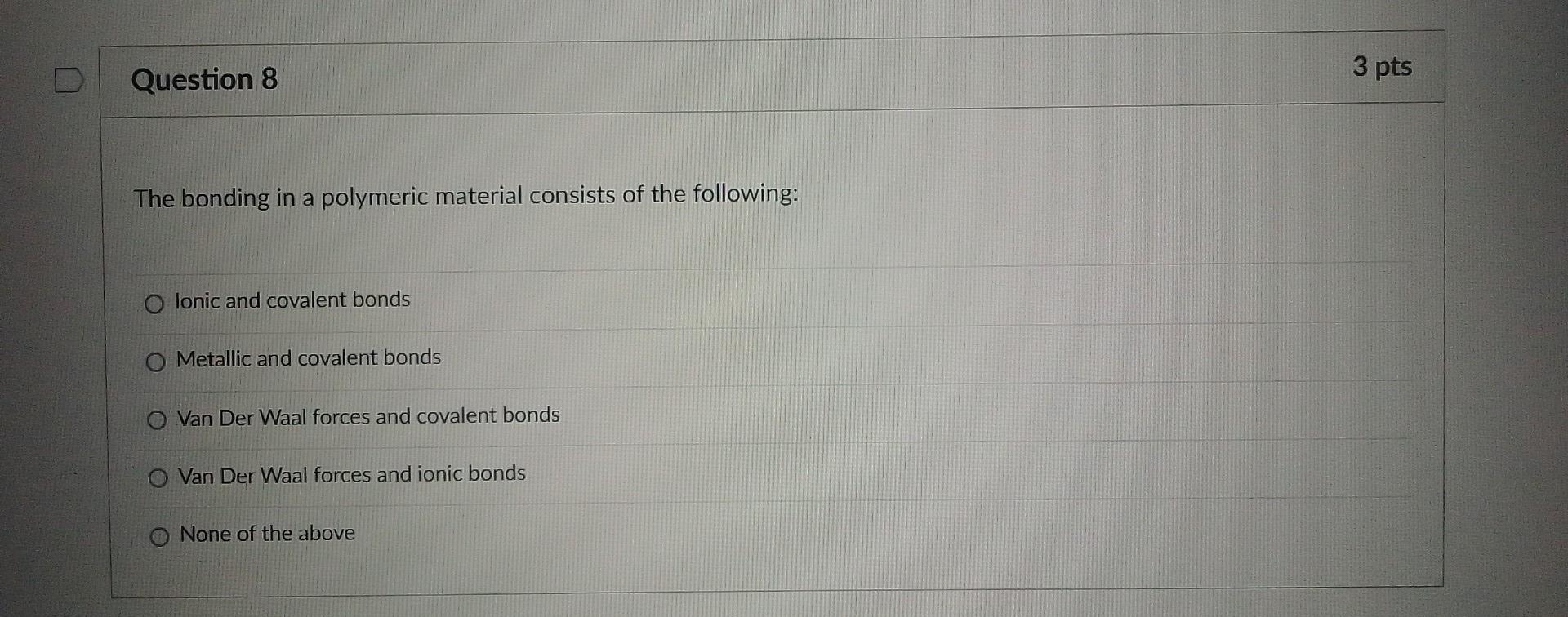 Question 1 2 Pts True Or False When Designing A Part To Be Manufactured From A Polymer In General The Design Temperat 8